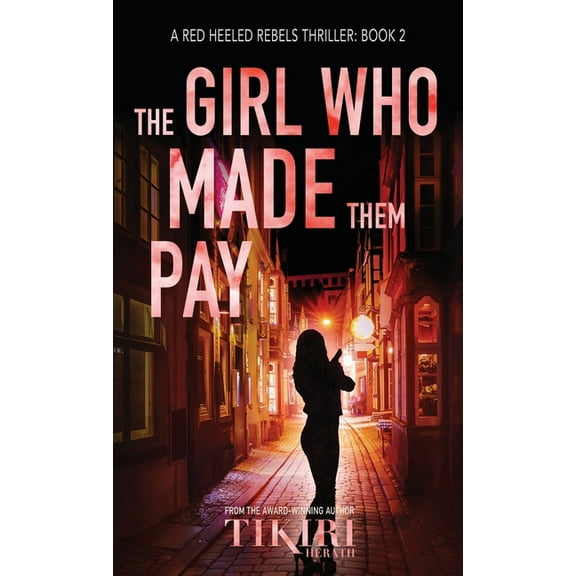 Red Heeled Rebels International Crime Th The Girl Who Made Them Pay: A suspense crime novel, Book 2, (Hardcover)