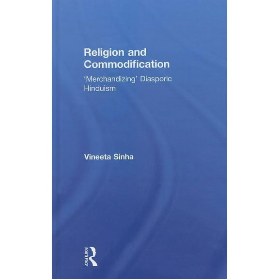 Routledge Research in Religion, Media an Religion and Commodification: 'Merchandizing' Diasporic Hinduism, (Hardcover)