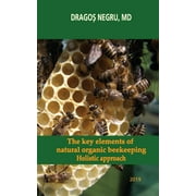 The key elements of natural organic beekeeping : Holistic approach (Paperback)
