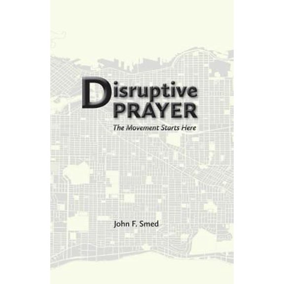Pre-Owned Disruptive Prayer: The Movement Starts Here (Paperback) 0991866258 9780991866250