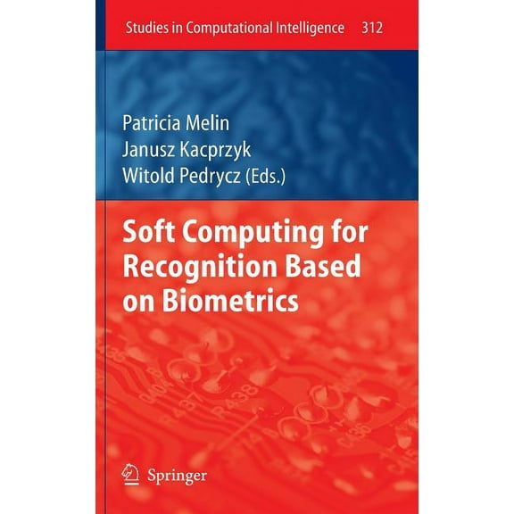 Studies in Computational Intelligence Soft Computing for Recognition Based on Biometrics, Book 312, (Hardcover)