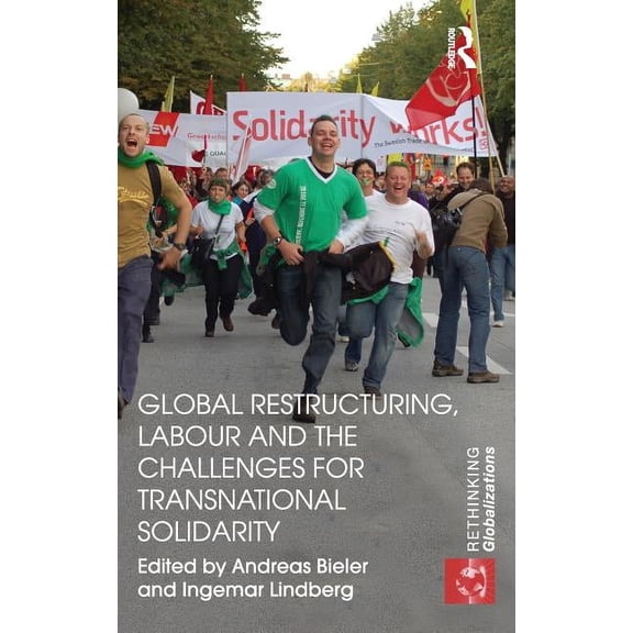 Rethinking Globalizations Global Restructuring, Labour and the Challenges for Transnational Solidarity, Book 25, (Hardcover)