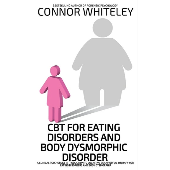 Introductory CBT For Eating Disorders And Body Dysphoric Disorder: A Clinical Psychology Introduction To Eating Disorders And Body Dy, (Paperback)
