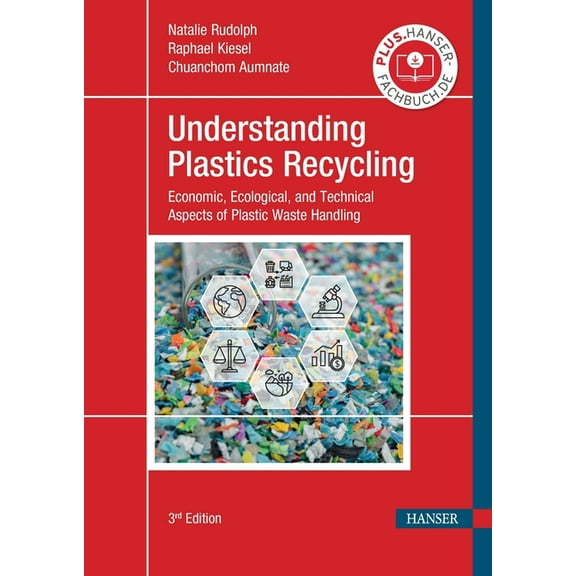 Understanding Plastics Recycling 3e: Economic, Ecological, and Technical Aspects of Plastic Waste Handling, (Paperback)