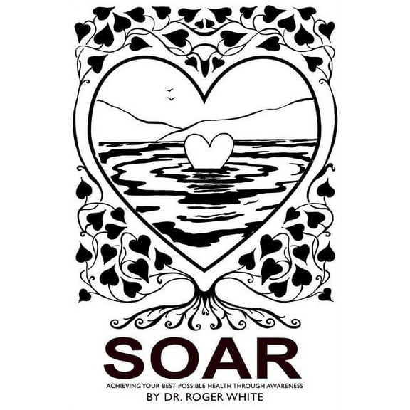 Soar: Achieving Your Best Possible Health Through Awareness