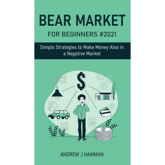 Market Trader: Bear Market for Beginners #2021 : Simple Strategies to Make Money Also in a Negative Market (Series #3) (Hardcover)