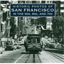 Historic Photos Historic Photos of San Francisco in the 50s, 60s, and 70s, (Hardcover)