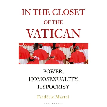 In the Closet of the Vatican : Power, Homosexuality, (Hypocrisy At Its Best)