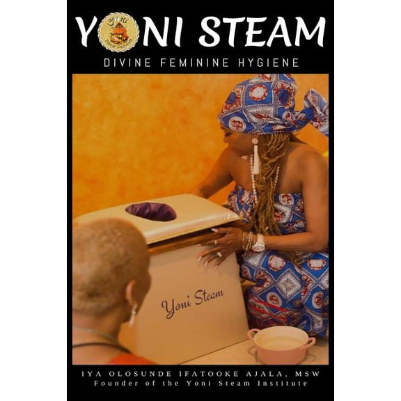 Yoni Steam: Divine Feminine Hygiene, (Paperback)