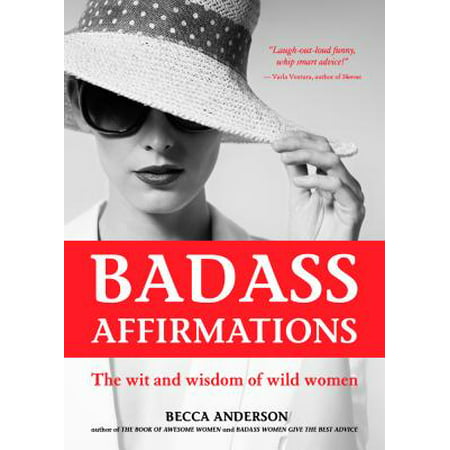 Badass Affirmations : The Wit and Wisdom of Wild
