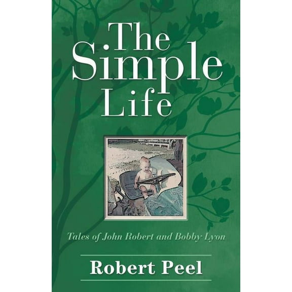 The Simple Life: Tales of John Robert and Bobby Lyon, (Paperback)