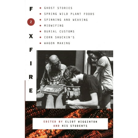 Foxfire 2 : Ghost Stores, Spring Wild Plant Foods, Spinning and Weaving, Midwifing,  Burial Customs, Corn Shuckin's, Wagon