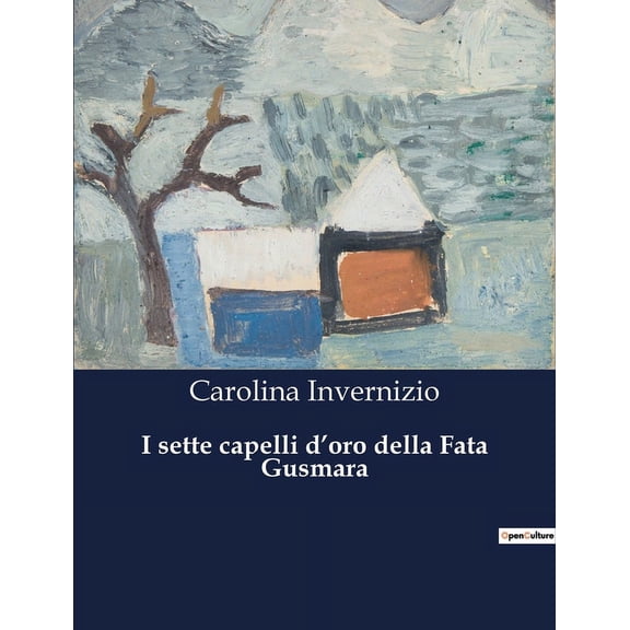 I sette capelli d'oro della Fata Gusmara: Un viaggio tra magia e realtà alla ricerca di tesori nascosti., (Paperback)