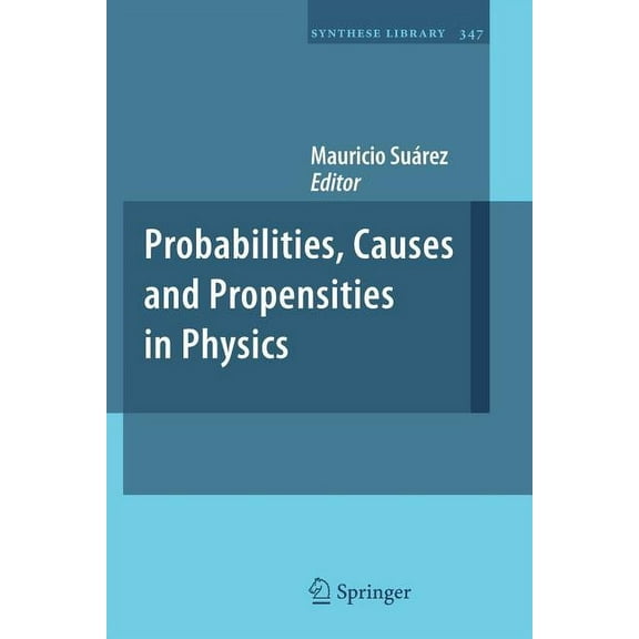 Synthese Library Probabilities, Causes and Propensities in Physics, Book 347, (Paperback)