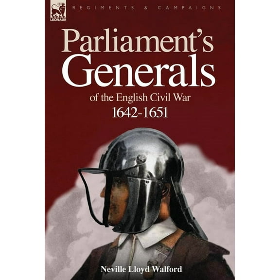 Parliament's Generals of the English Civil War 1642-1651, (Hardcover)