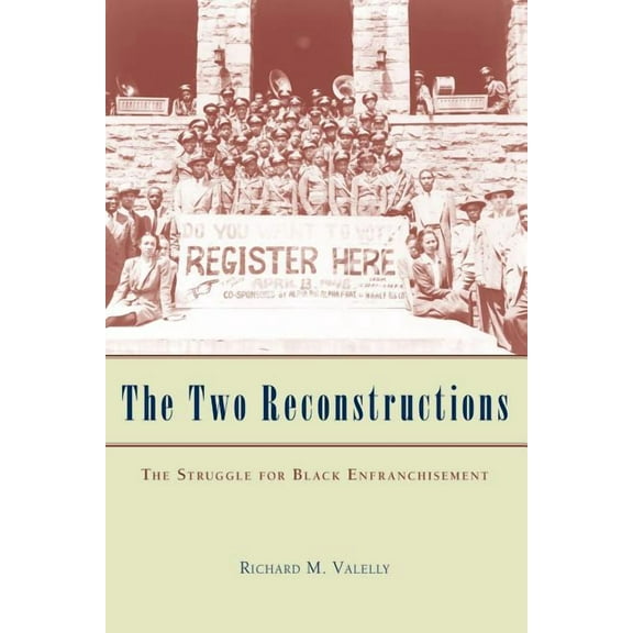 American Politics and Political Economy The Two Reconstructions: The Struggle for Black Enfranchisement, (Paperback)