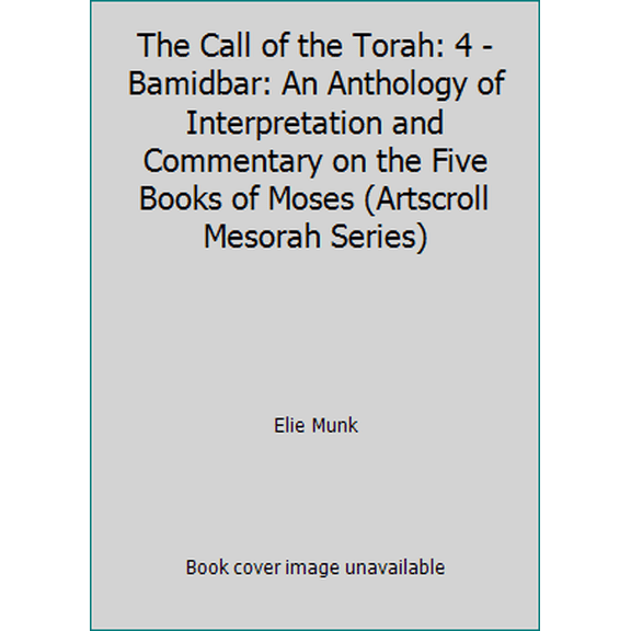 Pre-Owned The Call of the Torah: 4 - Bamidbar: An Anthology of Interpretation and Commentary on the Five Books of Moses (Artscroll Mesorah Series) (Hardcover) 0899060463 9780899060460