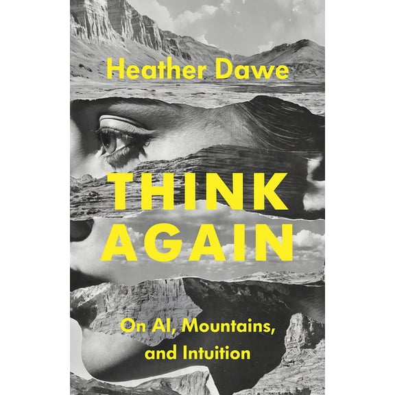 Think Again: On Ai, Mountains, and Intuition, (Paperback)