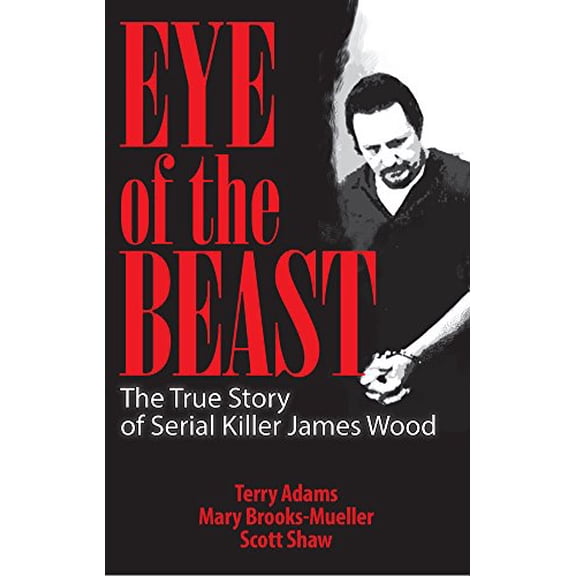 Pre-Owned Eye of the Beast : The True Story of Serial Killer James Wood 9781886039322