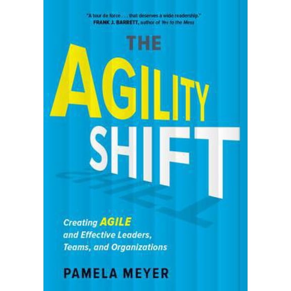 Pre-Owned Agility Shift: Creating Agile and Effective Leaders, Teams, and Organizations (Hardcover) 1629560707 9781629560700