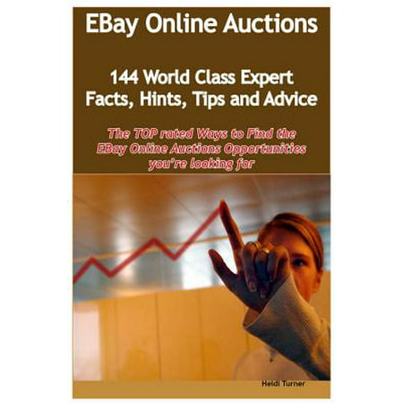 eBay Online Auctions - 144 World Class Expert Facts, Hints, Tips and Advice - the TOP rated Ways To Find the eBay Online Auctions opportunities you're looking for - (Best Ebay Auction Sniper)