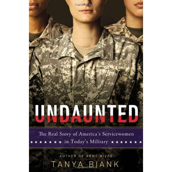 Pre-Owned Undaunted: The Real Story of America's Servicewomen in Today's Military (Hardcover) 0451239229 9780451239228