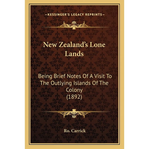 New Zealand's Lone Lands: Being Brief Notes Of A Visit To The Outlying Islands Of The Colony (1892), (Paperback)