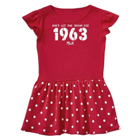 

Inktastic Don t Let the Dream Die 1963 MLK Gift Toddler Girl Dress