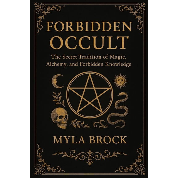 Forbidden Occult: The Secret Tradition of Magic, Alchemy, and Forbidden Knowledge, (Paperback)