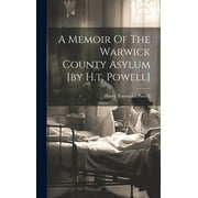 A Memoir Of The Warwick County Asylum [by H.t. Powell] (Hardcover)