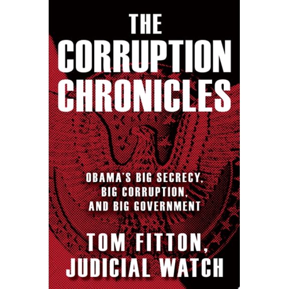 Pre-Owned The Corruption Chronicles: Obama's Big Secrecy, Big Corruption, and Big Government (Hardcover) 1451677871 9781451677874