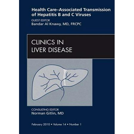 Health Care-Associated Transmission of Hepatitis B and C Viruses, An Issue of Clinics in Liver Disease - E-Book - Volume 14-1 -