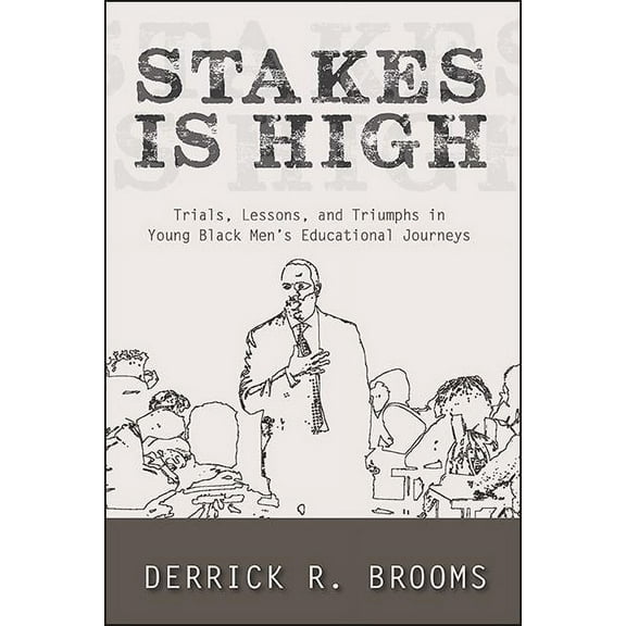 Suny Series, Critical Race Studies in Ed Stakes Is High: Trials, Lessons, and Triumphs in Young Black Men's Educational Journeys, (Hardcover)