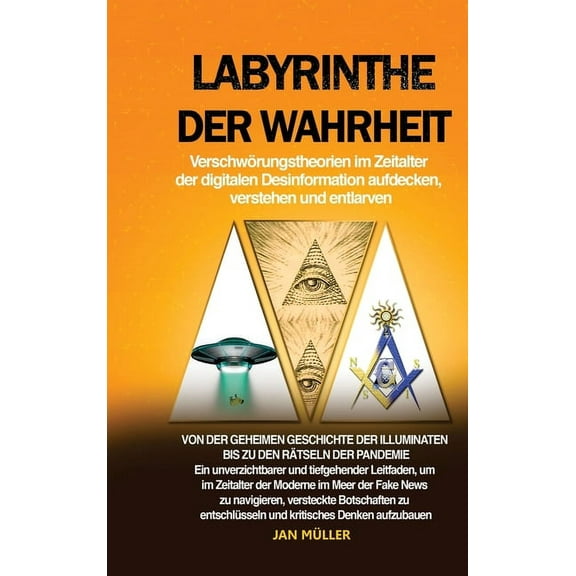 Labyrinthe der Wahrheit: VerschwÃ¶rungstheorien im Zeitalter der digitalen Desinformation aufdecken, verstehen und entlar, (Hardcover)