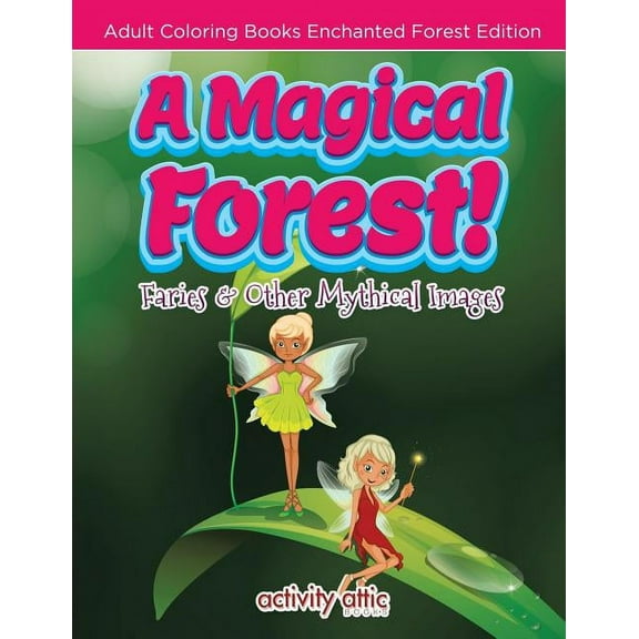 A Magical Forest! Faries & Other Mythical Images - Adult Coloring Books Enchanted Forest Edition, (Paperback)