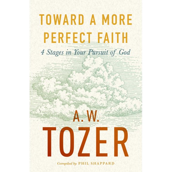 Toward a More Perfect Faith: 4 Stages in Your Pursuit of God, (Paperback)