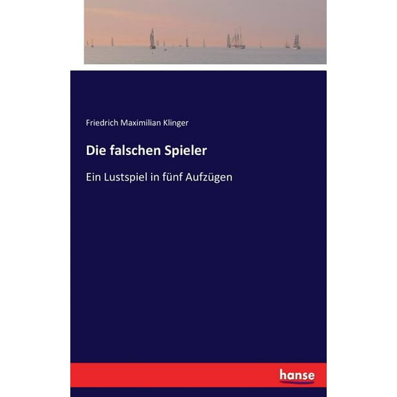 Die falschen Spieler: Ein Lustspiel in fünf Aufzügen, (Paperback)