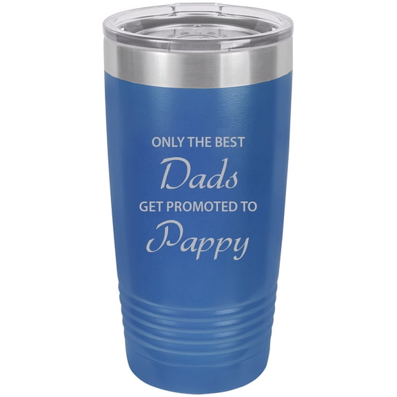 Only the Best Dads Get Promoted to Pappy Stainless Steel Engraved Insulated Tumbler 20 Oz Travel Coffee Mug, Blue