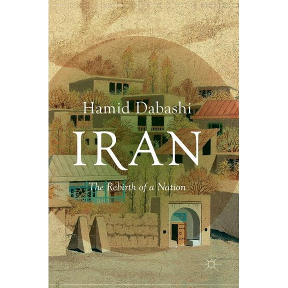 Iran: The Rebirth of a Nation, (Hardcover)