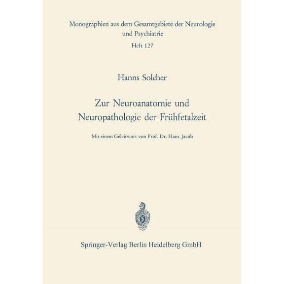 Monographien Aus Dem Gesamtgebiete der N Zur Neuroanatomie Und Neuropathologie Der FrÃ¼hfetalzeit: Untersuchungen an Gehirnen Menschlicher Keimlinge Einer Scheite, Book 127, (Paperback)