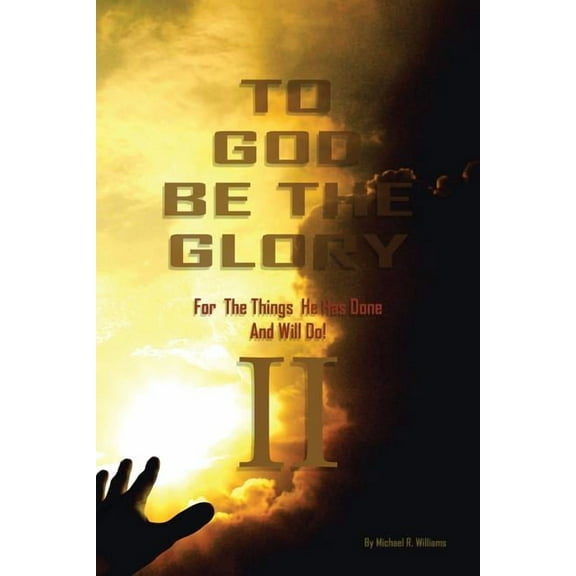 To God Be The Glory For The Things He Has Done And Will Do Part II, (Paperback)
