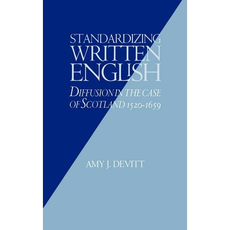 Standardizing Written English: Diffusion in the Case of Scotland 1520-1659 (Hardcover)