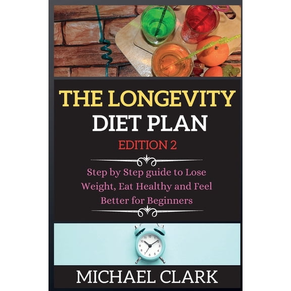 THE LONGEVITY DIET PLAN edition 2 : Step by Step guide to Lose Weight, Eat Healthy and Feel Better for Beginners (Edition 2) (Paperback)