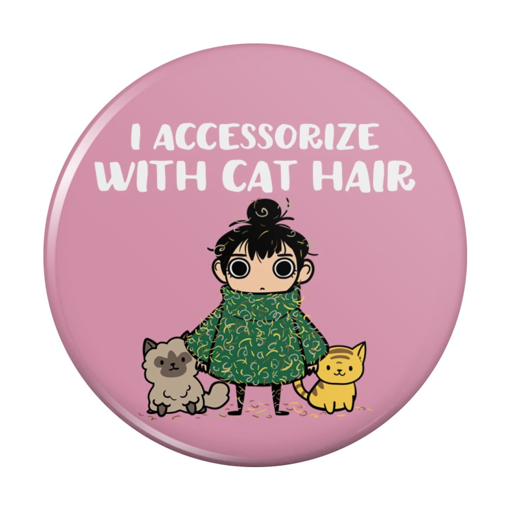 I Accessorize with Cat Hair Fur Pinback Button Pin