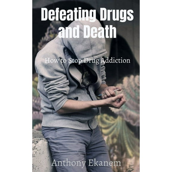 Defeating Drugs and Death: How to Stop Drug Addiction, (Paperback)