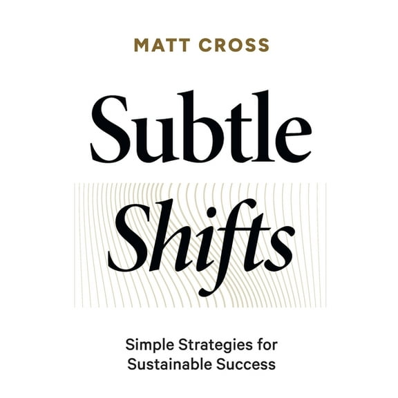 Subtle Shifts: Simple Strategies for Sustainable Success, (Paperback)
