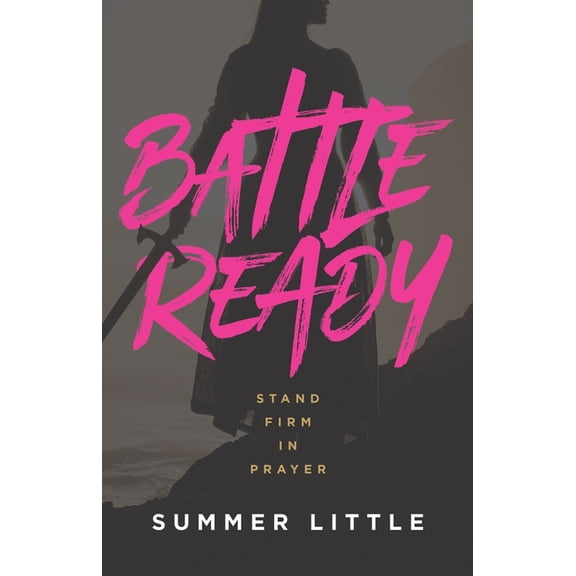 Battle Ready: Stand Firm in Prayer, (Paperback)