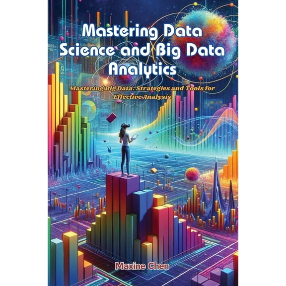 Mastering Data Science and Big Data Analytics: Mastering big data: strategies and tools for effective analysis, (Paperback)