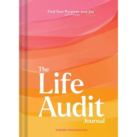 The Life Audit Journal: Find Your Purpose and Joy, (Hardcover)