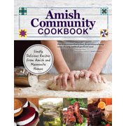 CAROLE ROTH GIAGNOCAVO; MENNONITE CENTRAL COMMITTEE Amish Community Cookbook: Simply Delicious Recipes from Amish and Mennonite Homes (Paperback)